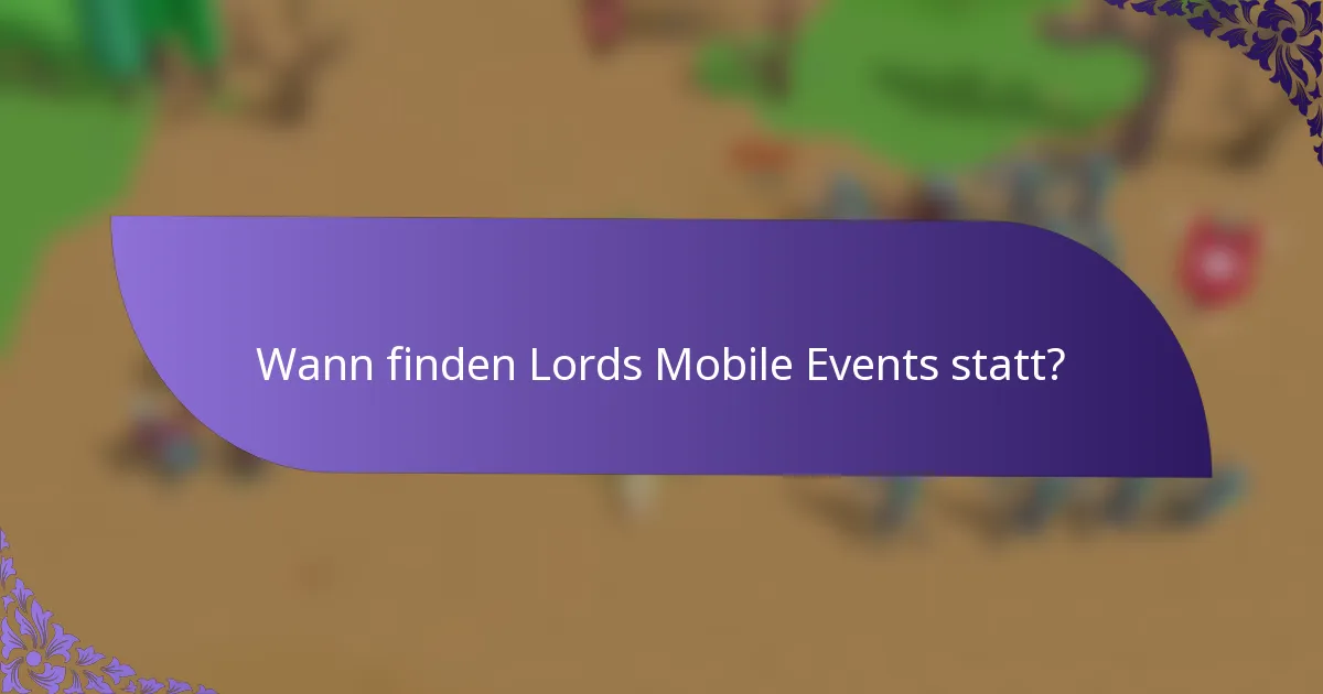 Wann finden Lords Mobile Events statt?