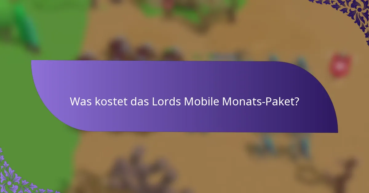 Was kostet das Lords Mobile Monats-Paket?