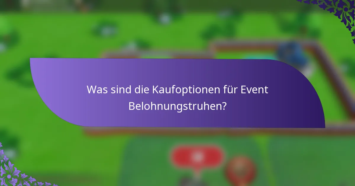 Was sind die Kaufoptionen für Event Belohnungstruhen?