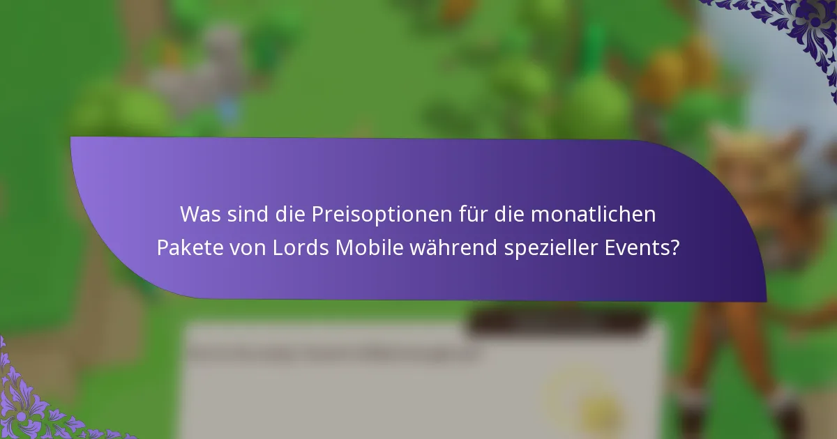 Was sind die Preisoptionen für die monatlichen Pakete von Lords Mobile während spezieller Events?