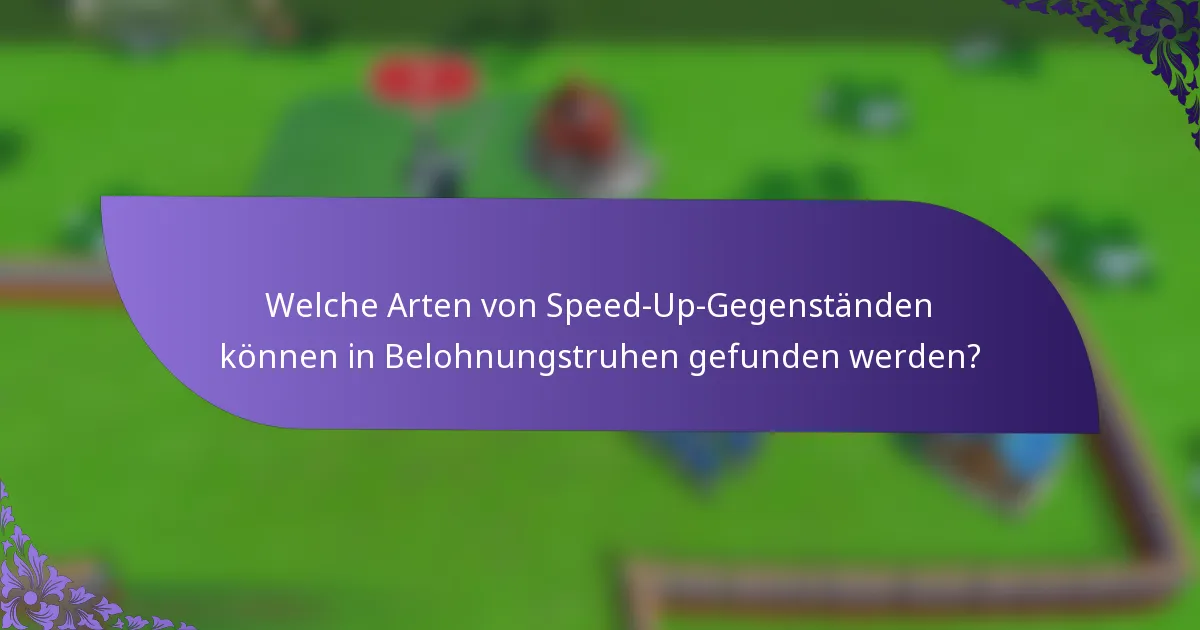 Welche Arten von Speed-Up-Gegenständen können in Belohnungstruhen gefunden werden?