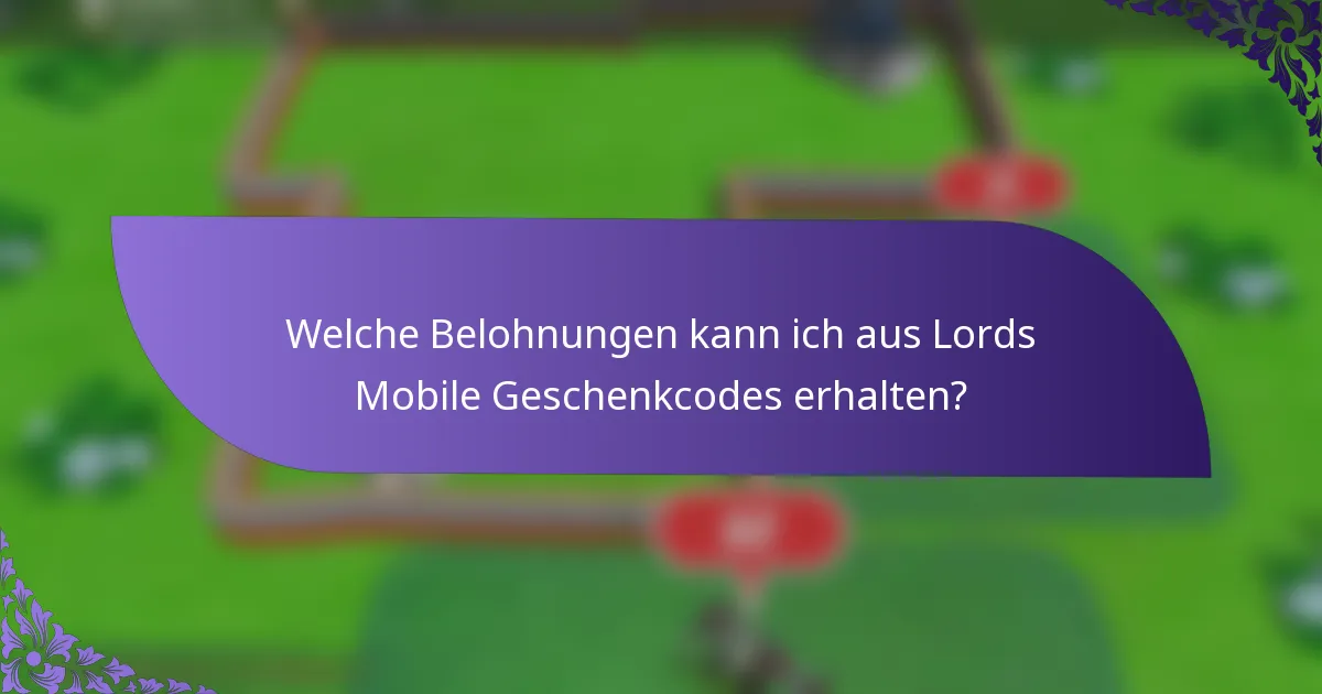 Welche Belohnungen kann ich aus Lords Mobile Geschenkcodes erhalten?