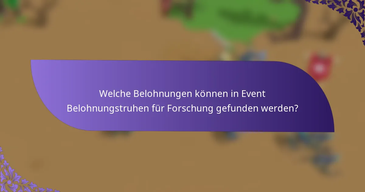 Welche Belohnungen können in Event Belohnungstruhen für Forschung gefunden werden?
