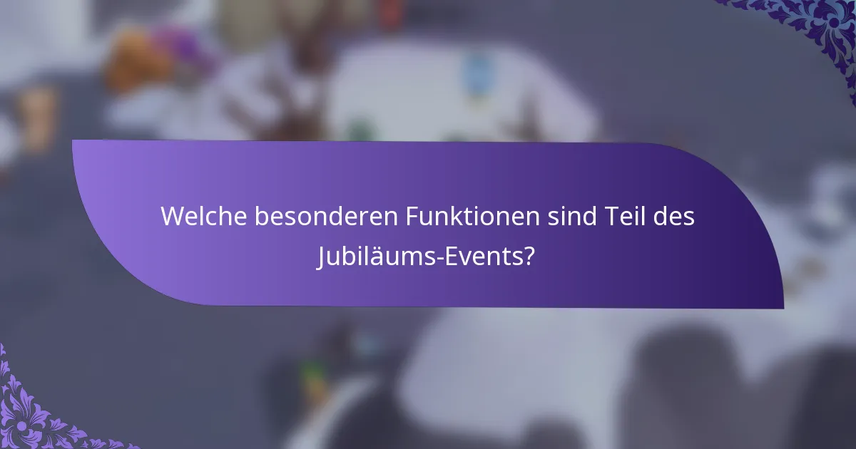 Welche besonderen Funktionen sind Teil des Jubiläums-Events?