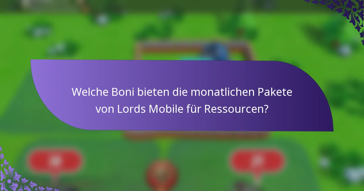 Welche Boni bieten die monatlichen Pakete von Lords Mobile für Ressourcen?