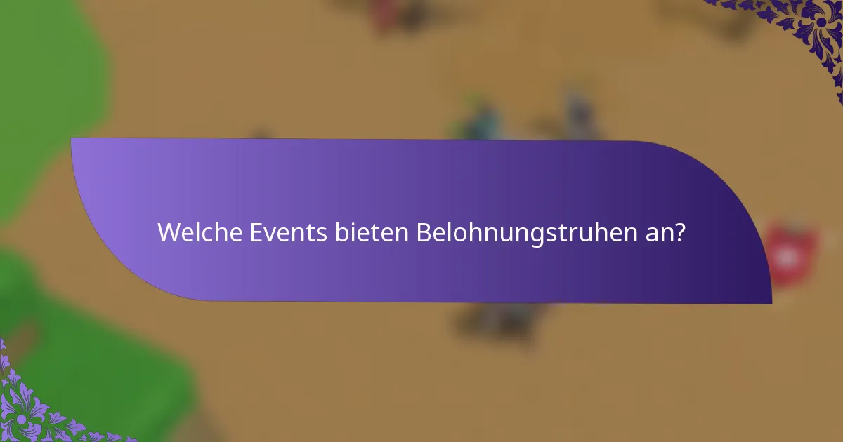 Welche Events bieten Belohnungstruhen an?