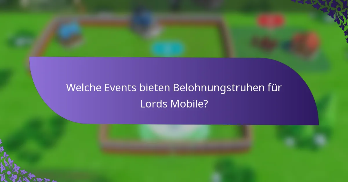 Welche Events bieten Belohnungstruhen für Lords Mobile?