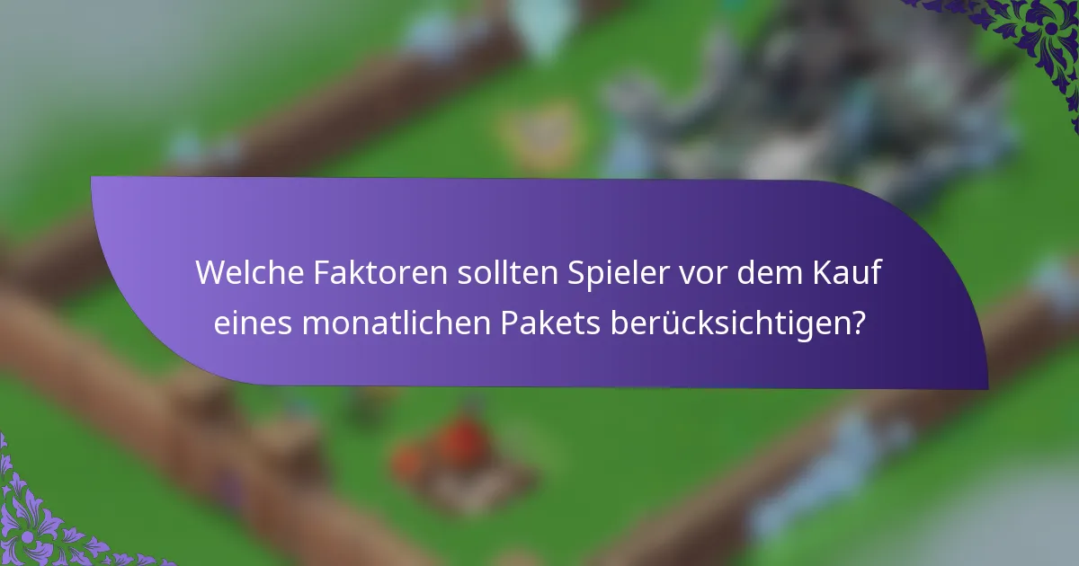 Welche Faktoren sollten Spieler vor dem Kauf eines monatlichen Pakets berücksichtigen?