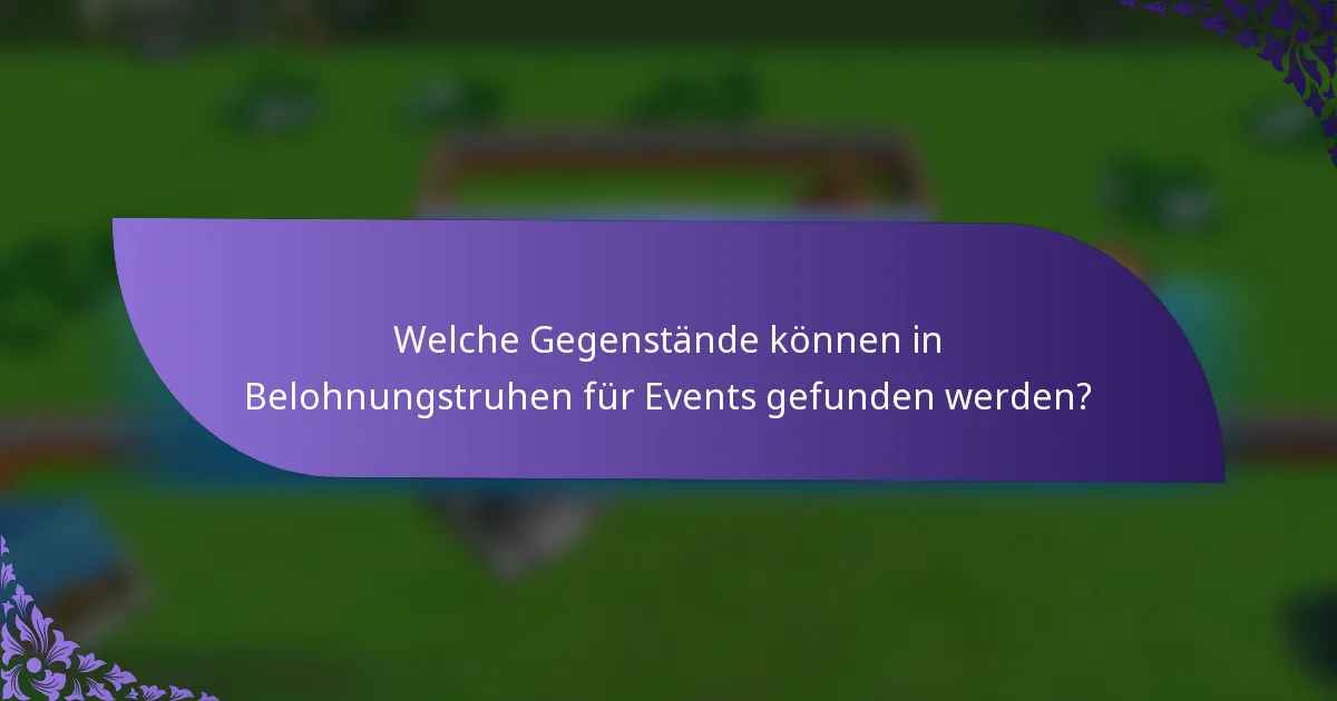 Welche Gegenstände können in Belohnungstruhen für Events gefunden werden?