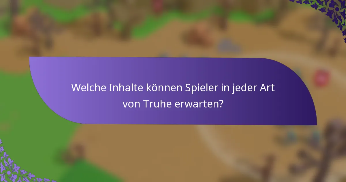 Welche Inhalte können Spieler in jeder Art von Truhe erwarten?