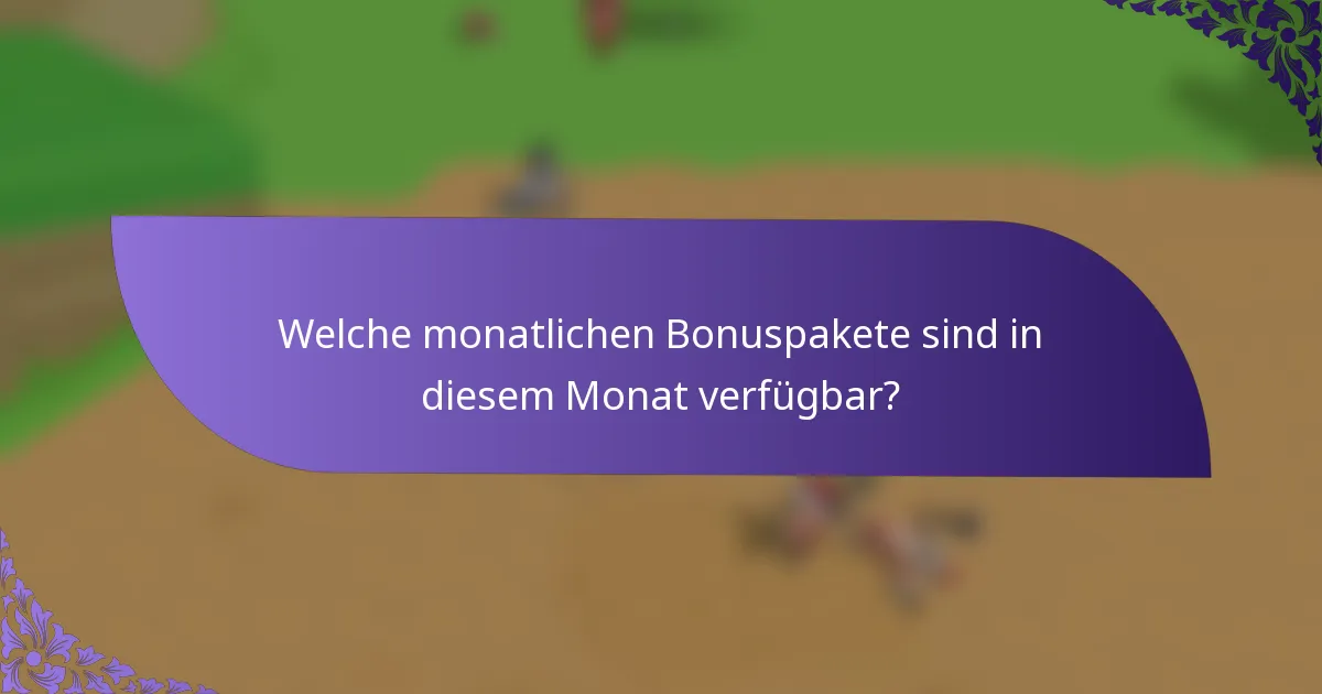 Welche monatlichen Bonuspakete sind in diesem Monat verfügbar?