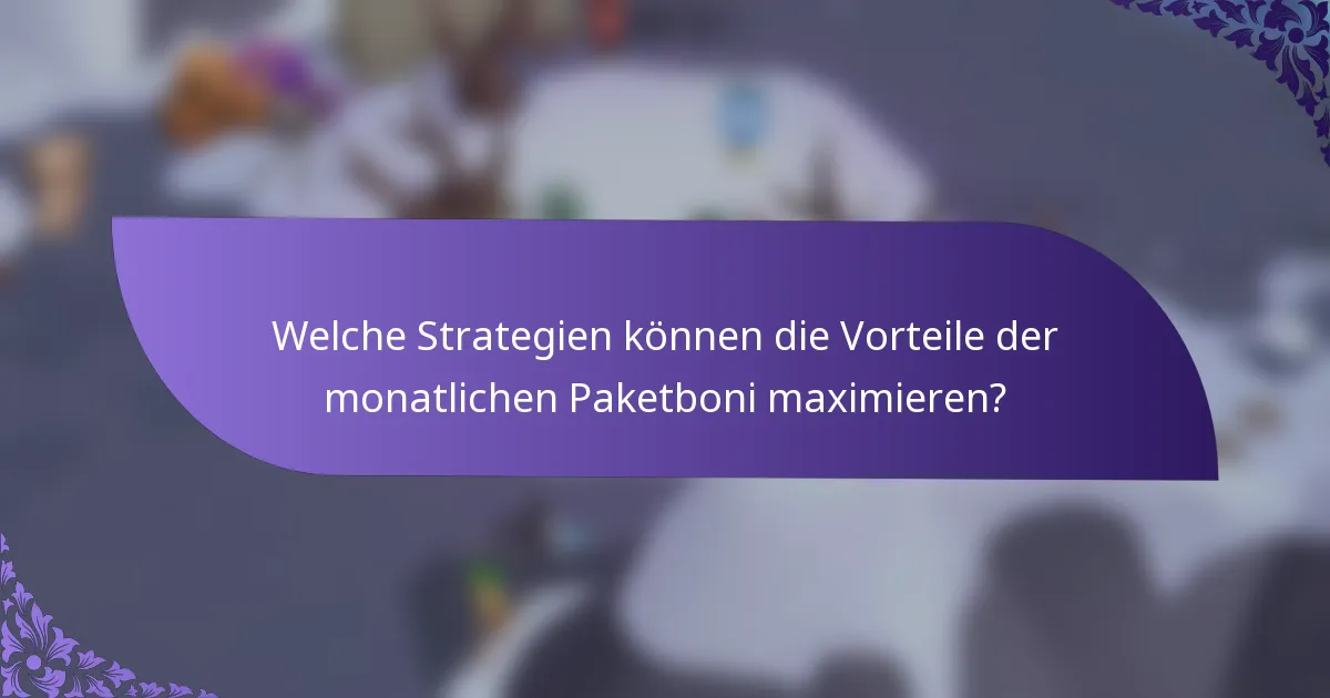 Welche Strategien können die Vorteile der monatlichen Paketboni maximieren?