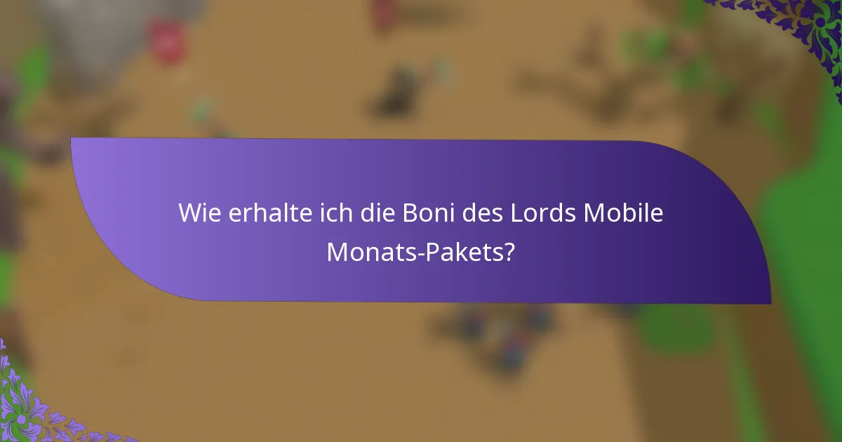 Wie erhalte ich die Boni des Lords Mobile Monats-Pakets?