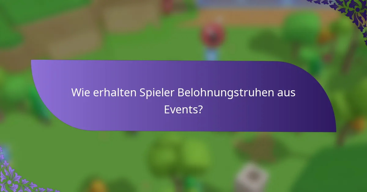 Wie erhalten Spieler Belohnungstruhen aus Events?