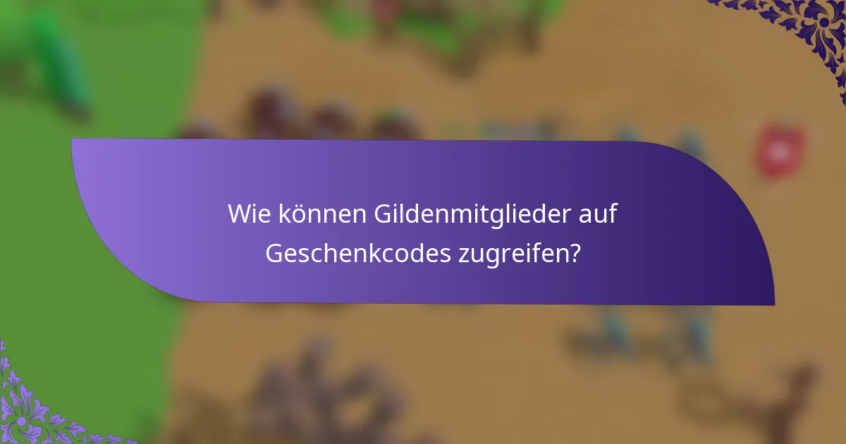 Wie können Gildenmitglieder auf Geschenkcodes zugreifen?