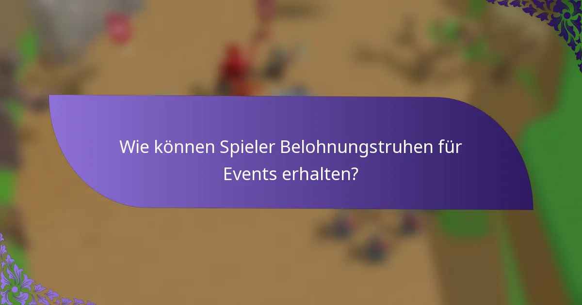 Wie können Spieler Belohnungstruhen für Events erhalten?