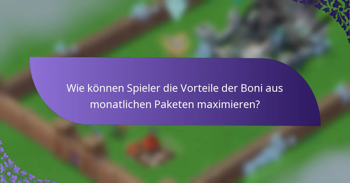 Wie können Spieler die Vorteile der Boni aus monatlichen Paketen maximieren?
