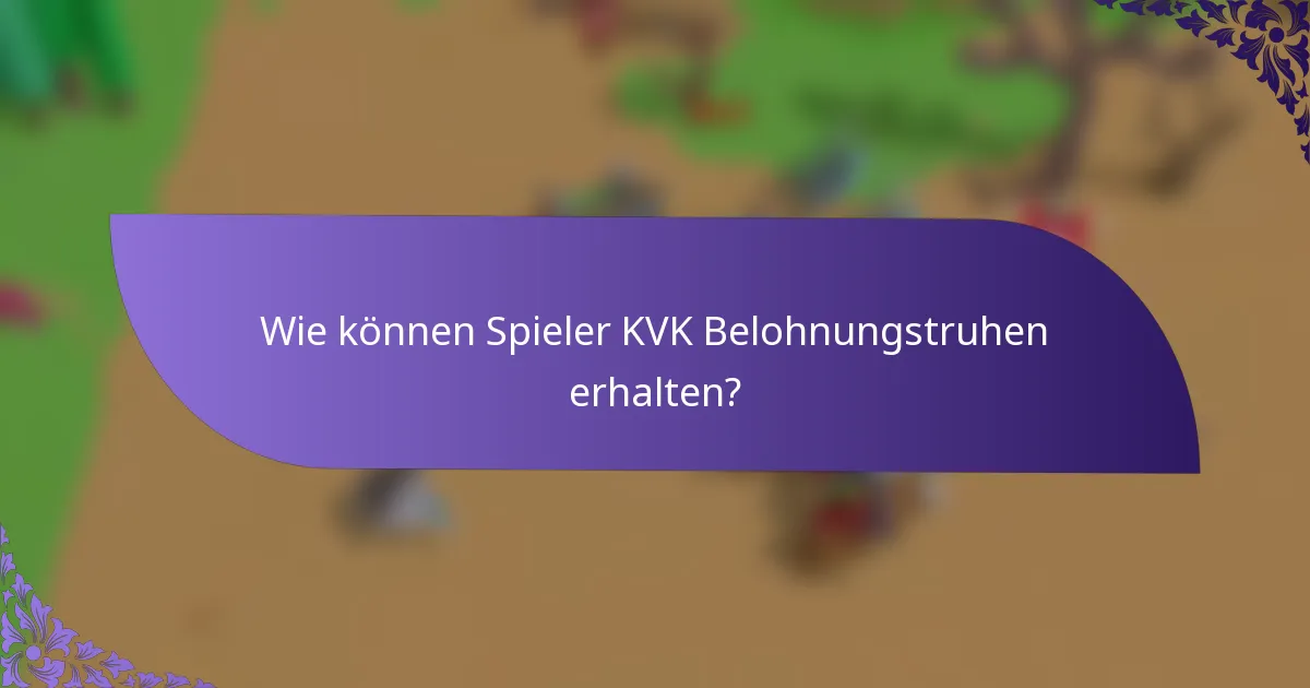 Wie können Spieler KVK Belohnungstruhen erhalten?