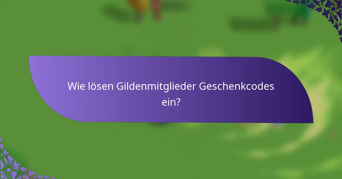 Wie lösen Gildenmitglieder Geschenkcodes ein?