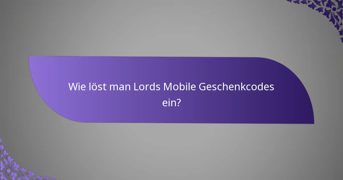 Wie löst man Lords Mobile Geschenkcodes ein?