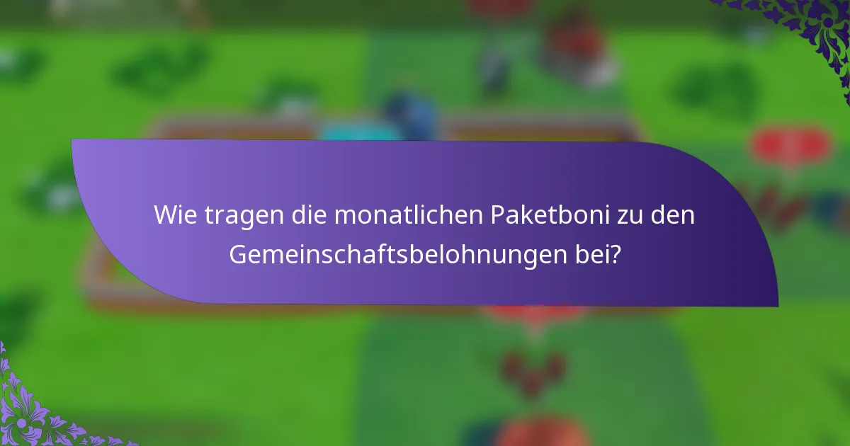 Wie tragen die monatlichen Paketboni zu den Gemeinschaftsbelohnungen bei?