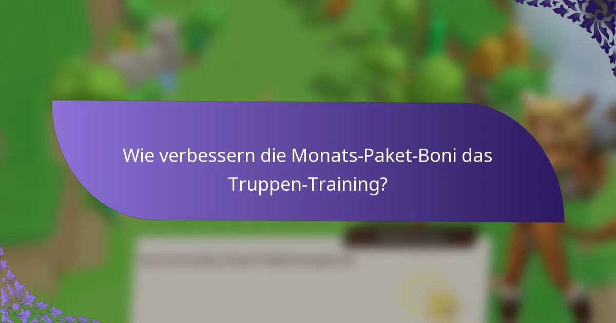 Wie verbessern die Monats-Paket-Boni das Truppen-Training?