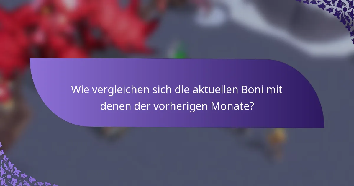 Wie vergleichen sich die aktuellen Boni mit denen der vorherigen Monate?