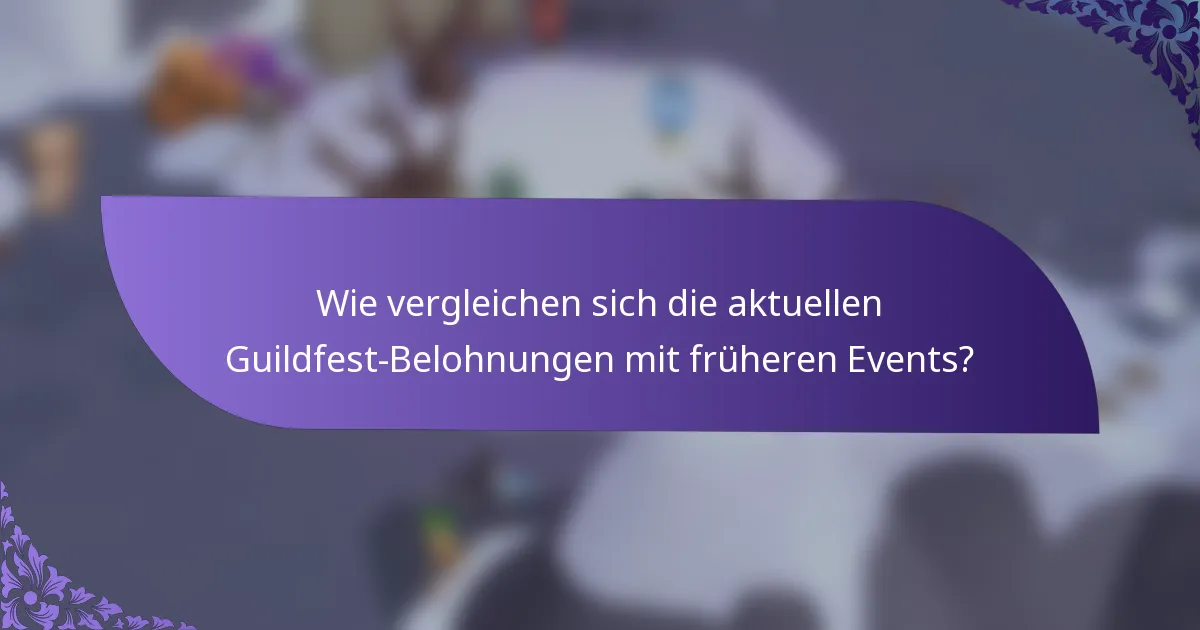 Wie vergleichen sich die aktuellen Guildfest-Belohnungen mit früheren Events?
