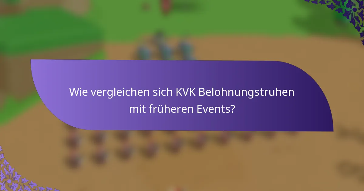 Wie vergleichen sich KVK Belohnungstruhen mit früheren Events?